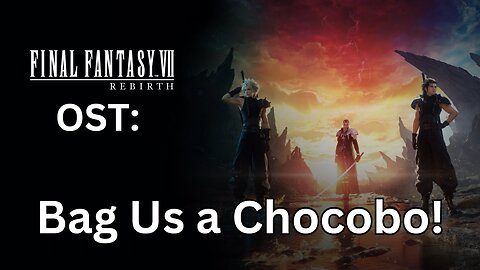 FFVII Rebirth OST: Bag Us a Chocobo!