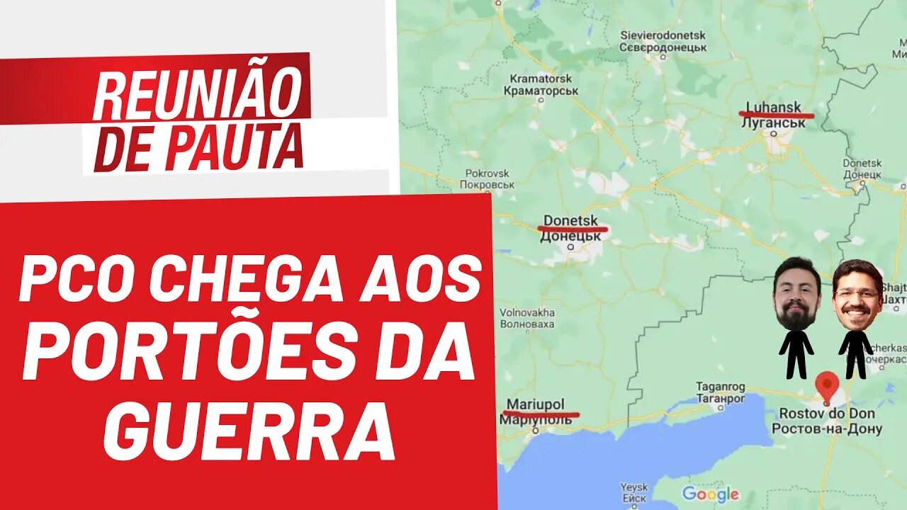 PCO chega aos portões da guerra - Reunião de Pauta nº 942 - 13/04/22