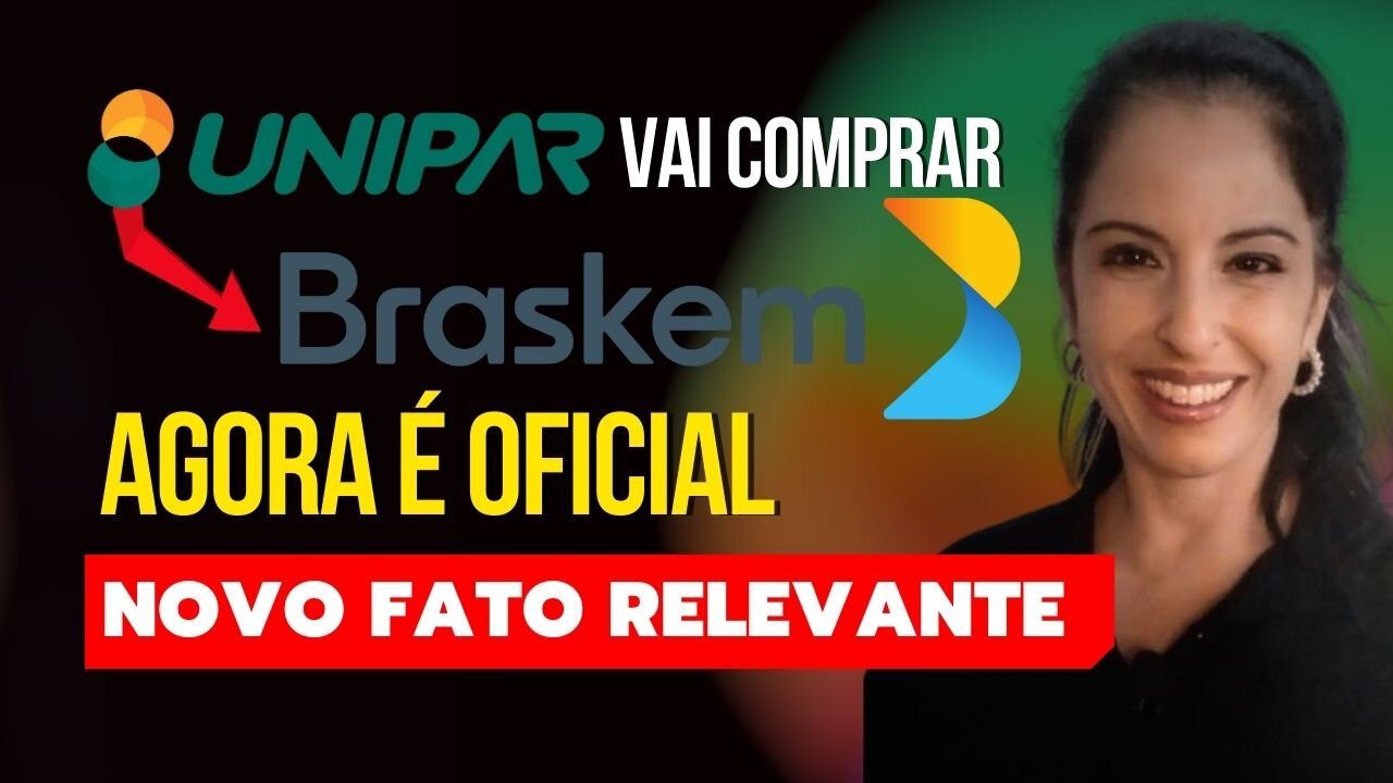 🚨ATENÇÃO! A UNIPAR VAI COMPRAR A BRASKEM | NOVO FATO RELEVANTE | E AGORA?