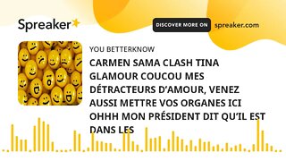 CARMEN SAMA CLASH TINA GLAMOUR COUCOU MES DÉTRACTEURS D’AMOUR, VENEZ AUSSI METTRE VOS ORGANES ICI OH