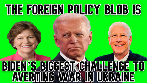 America’s Foreign Policy Blob Is Biden’s Biggest Challenge to Averting War in Ukraine