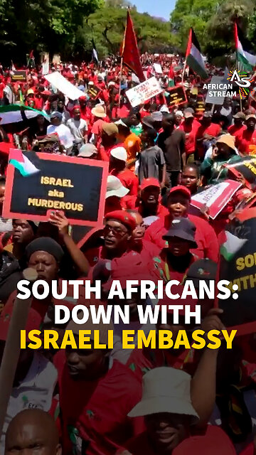 South Africans: Down With Israeli Embassy