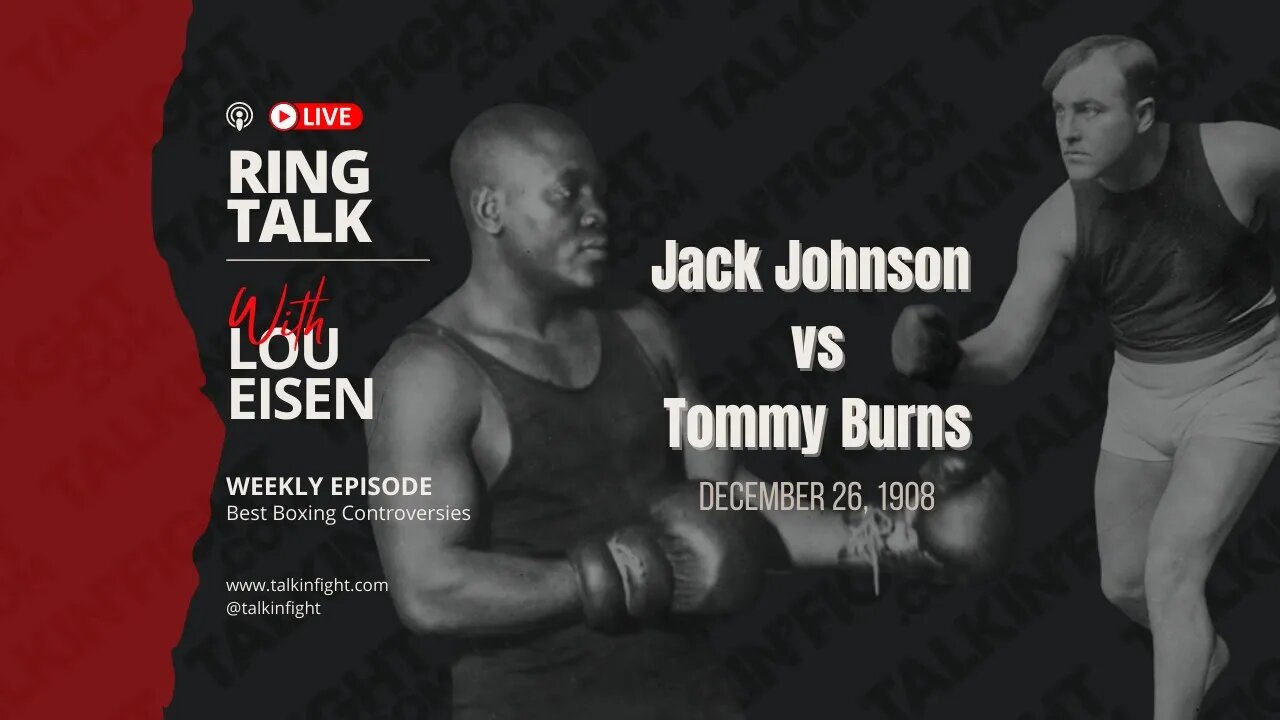 Jack Johnson vs Tommy Burns | Ring Talk with Lou Eisen | Talkin Fight