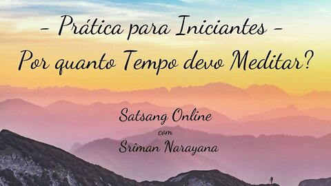 Prática para Iniciantes - Por quanto Tempo devo Meditar?