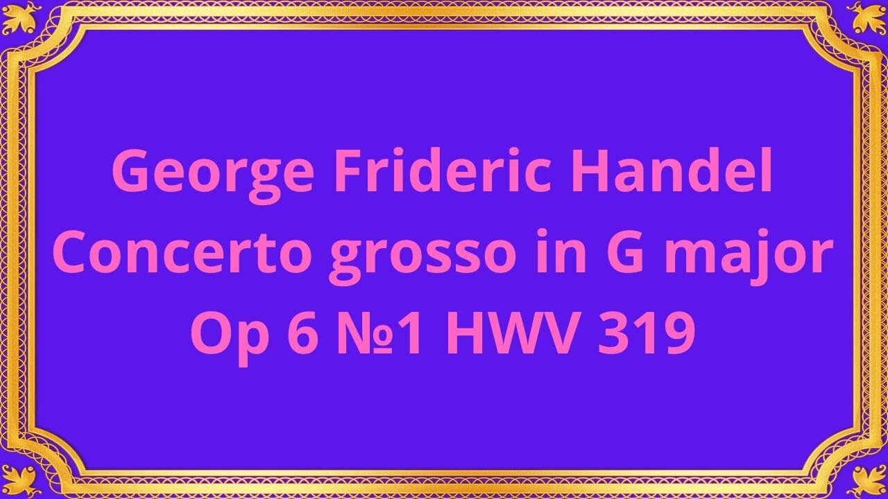 George Frideric Handel Concerto grosso in G major Op 6 №1 HWV 319