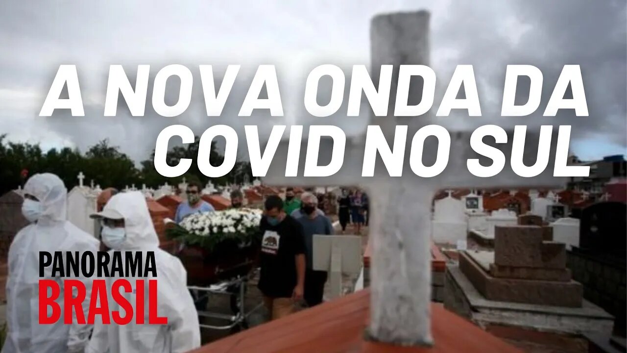 A nova onda da covid no Sul - Panorama Brasil nº 535 - 18/05/21