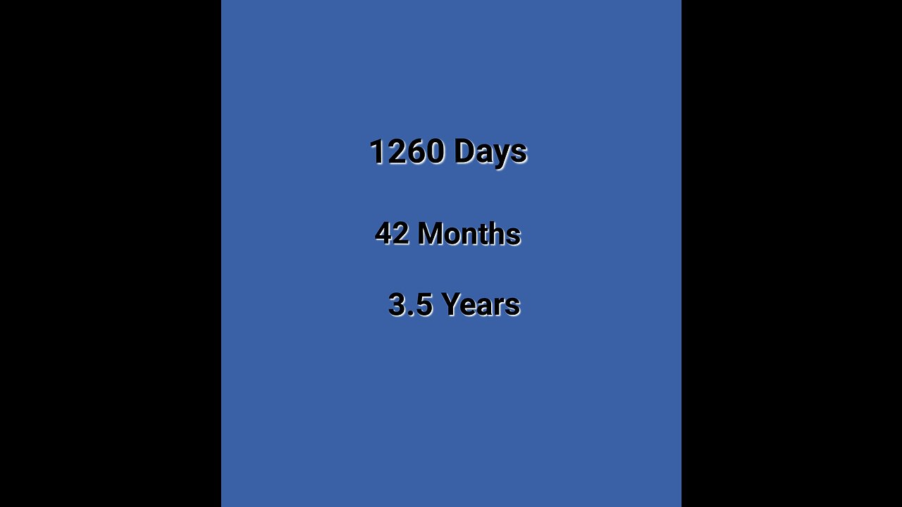 1260 Days = 42 Months = 3.5 Years