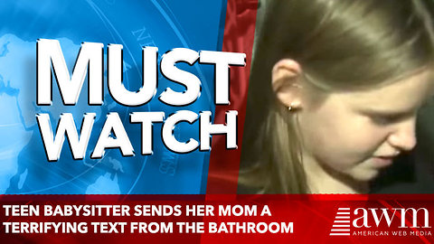 Teen Babysitter Sends Her Mom A Terrifying Text From The Bathroom