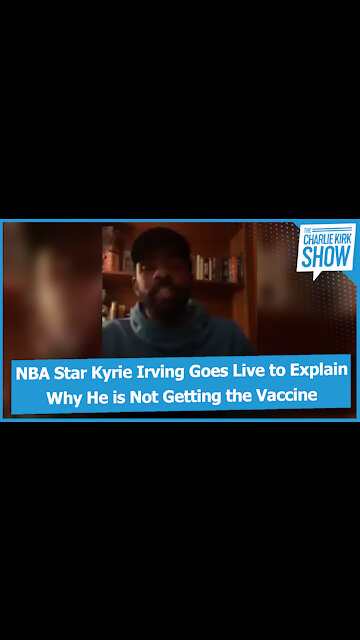 NBA Star Kyrie Irving Goes Live to Explain Why He is Not Getting the Vaccine