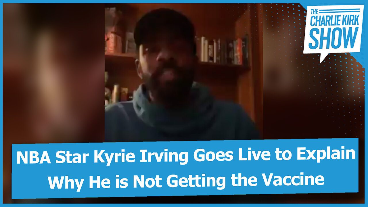 NBA Star Kyrie Irving Goes Live to Explain Why He is Not Getting the Vaccine