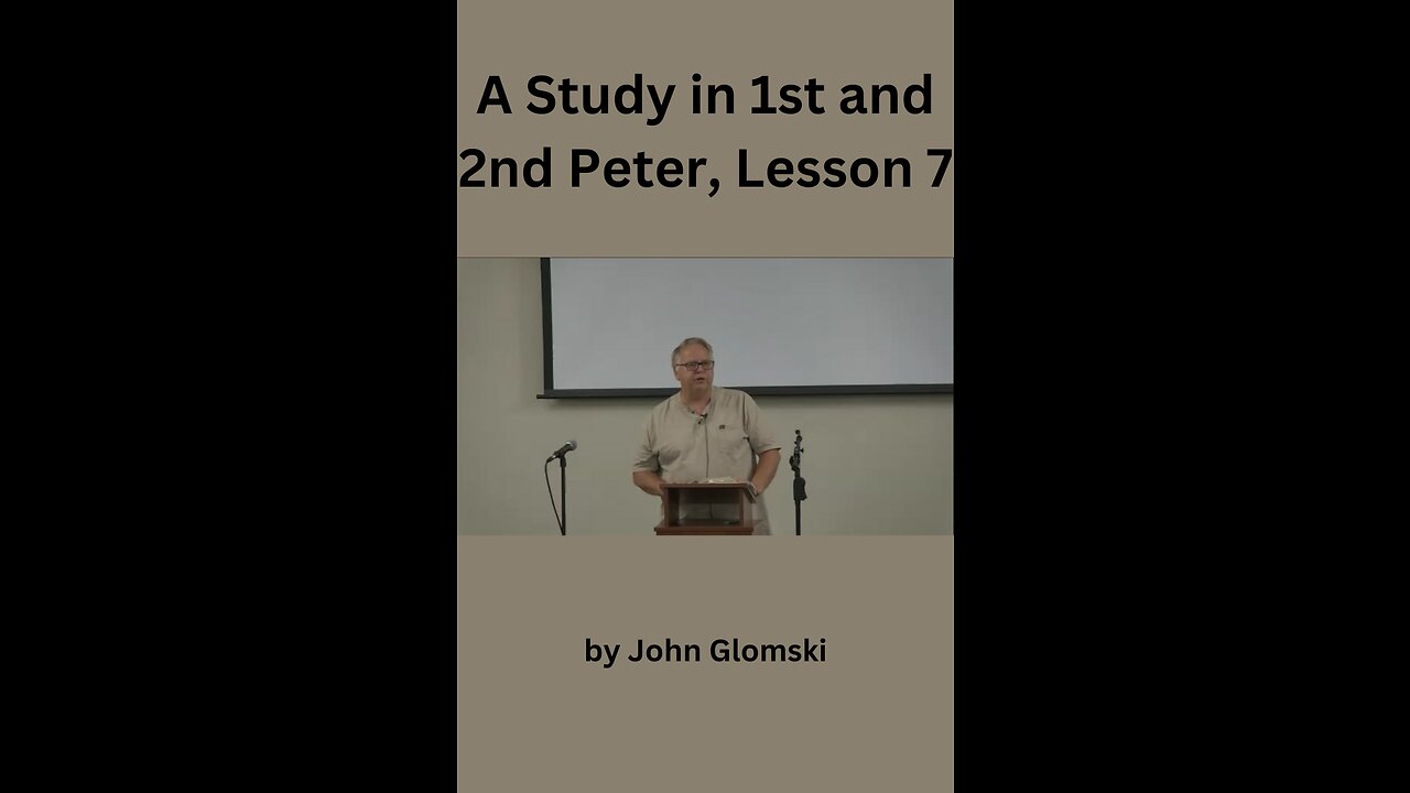 Study in 1st and 2nd Peter Lesson 7 John Glomski