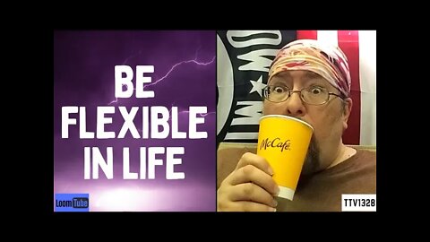 BE FLEXIBLE IN LIFE - 081121 TTV1328