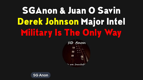 SGAnon & Juan O Savin, Derek Johnson Major Intel > Military Is The Only Way Dec23