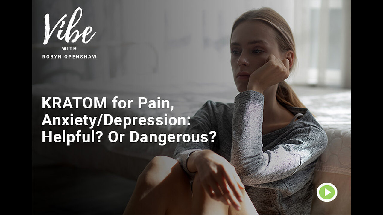 KRATOM for Pain, Anxiety/Depression: Helpful? Or Dangerous?