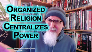 Creating Cultists: Problem With Organized Religion, Centralizes Power, Makes It Ripe for Corruption