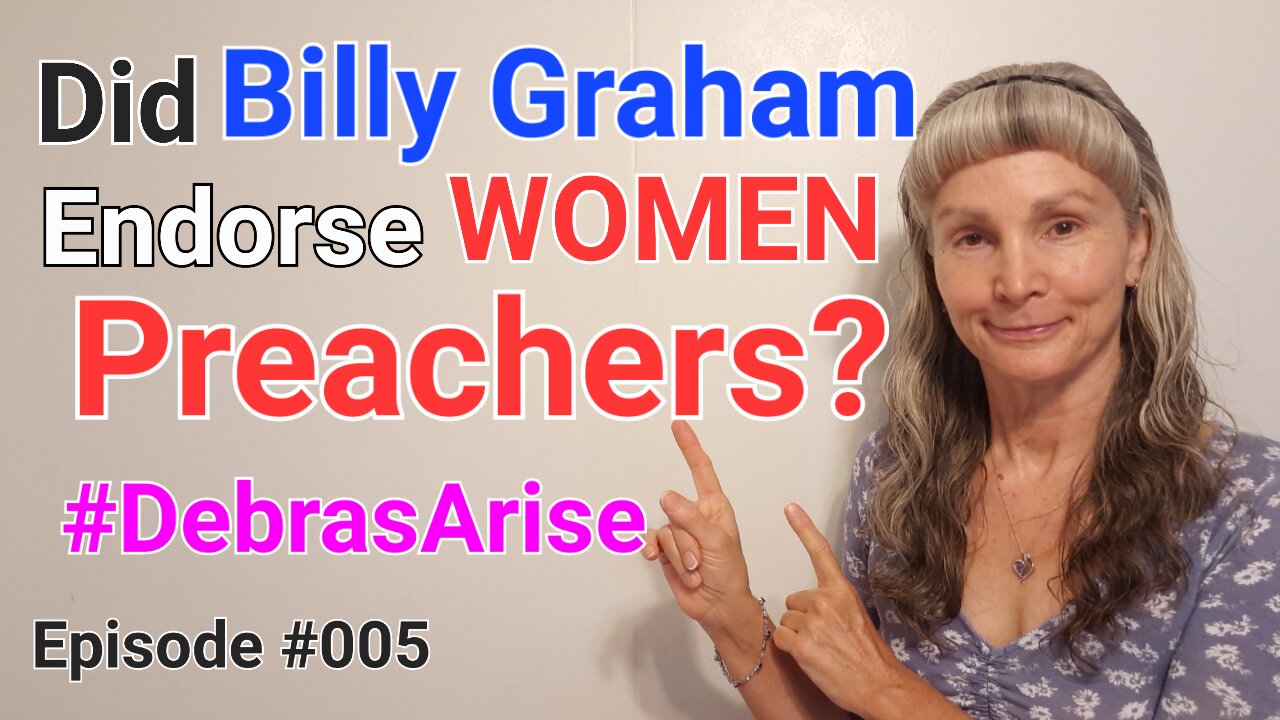 Did BILLY GRAHAM Endorse WOMEN Preachers? - #DebrasArise