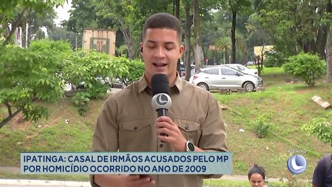 Ipatinga: casal de irmãos acusados pelo Ministério Público por homicídio ocorrido em 2009