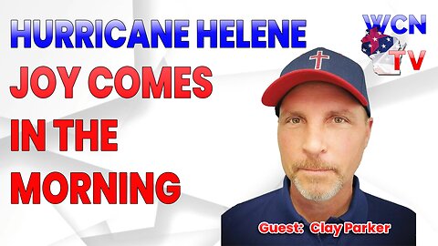 11/19/2024 - Guests: "Clay Parker" Topic: "Hurricane Helene -- Joy Comes in the Morning"