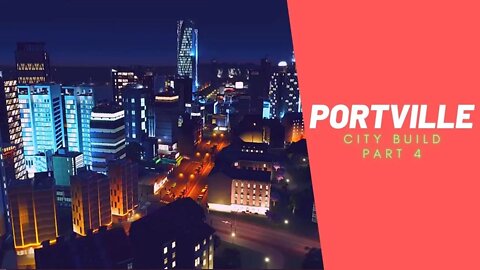 Welcome to Portville - Cities Skylines Build - Part 4