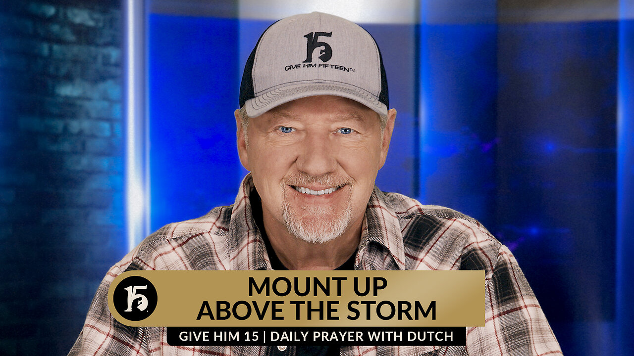 Mount Up Above the Storm | Give Him 15: Daily Prayer with Dutch | November 1, 2023