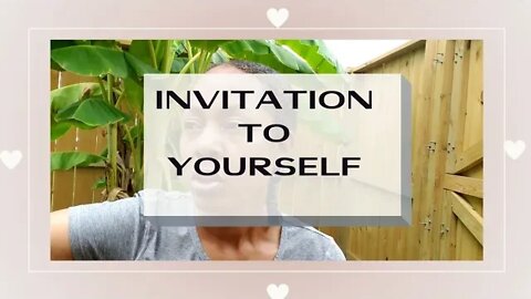 THE INVITATION TO YOURSELF. POWERFUL!