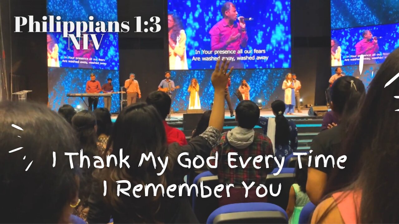 I Thank My God Every Time I Remember You - Philippians 1:3 NIV