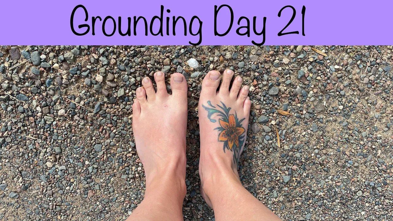 Grounding Day 21- three weeks of living barefoot