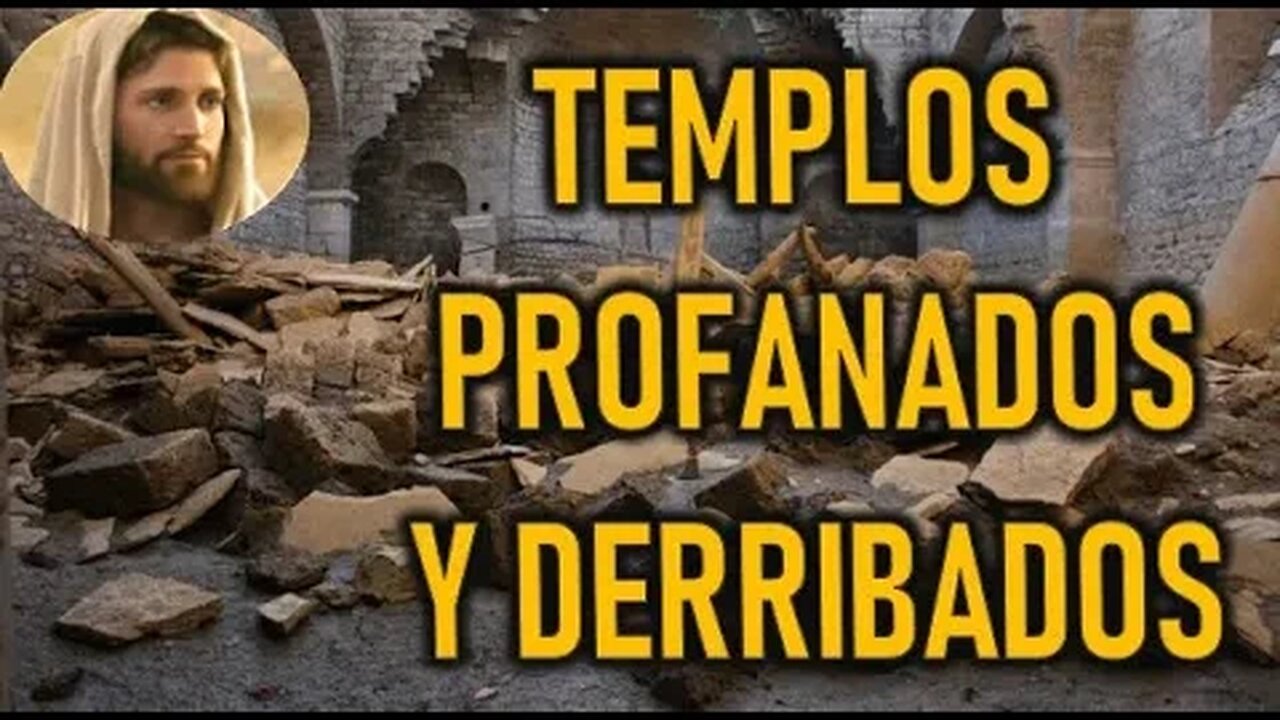 TEMPLOS PROFANADOS Y DERRIBADOS - JESUCRISTO REY A DANIEL DE MARIA