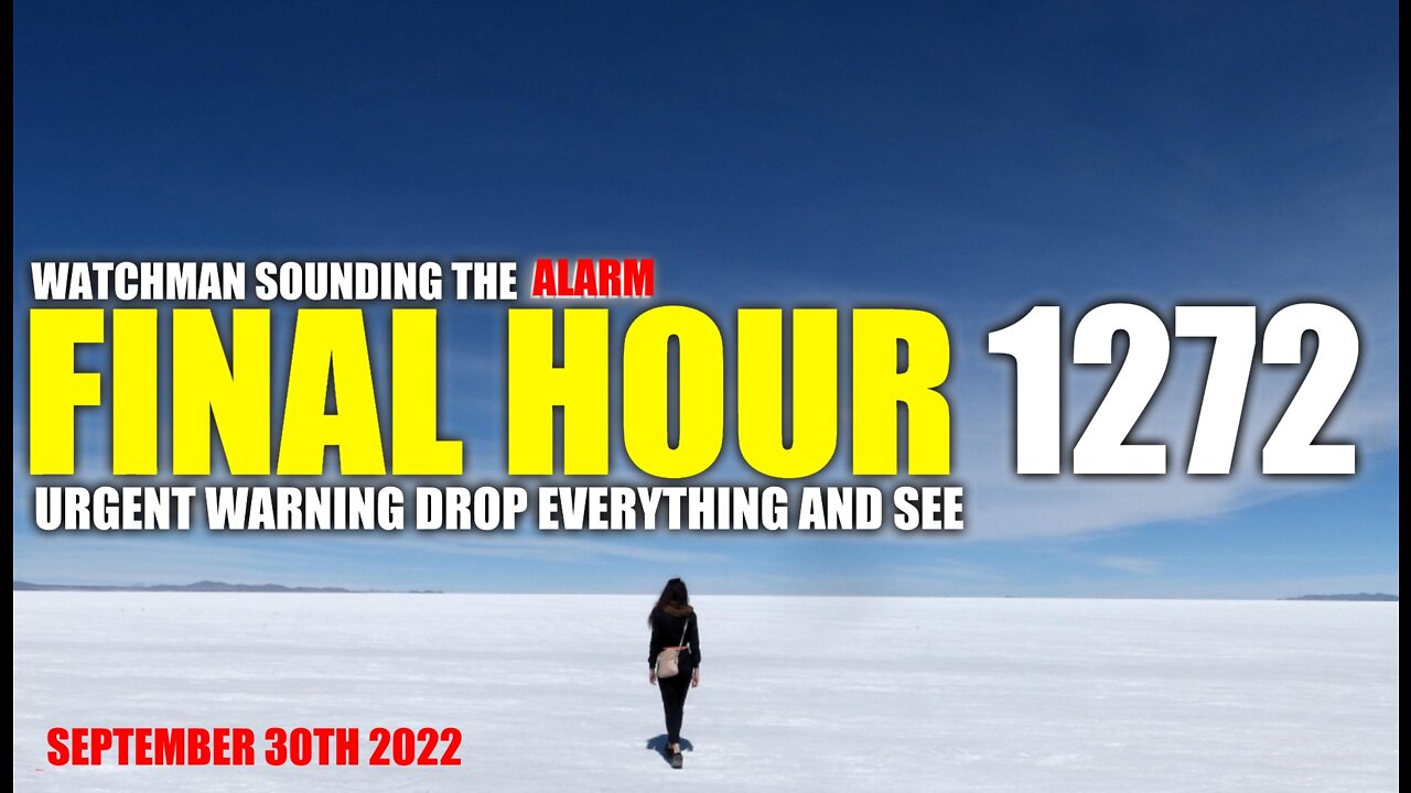 FINAL HOUR 1272 - URGENT WARNING DROP EVERYTHING AND SEE - WATCHMAN SOUNDING THE ALARM