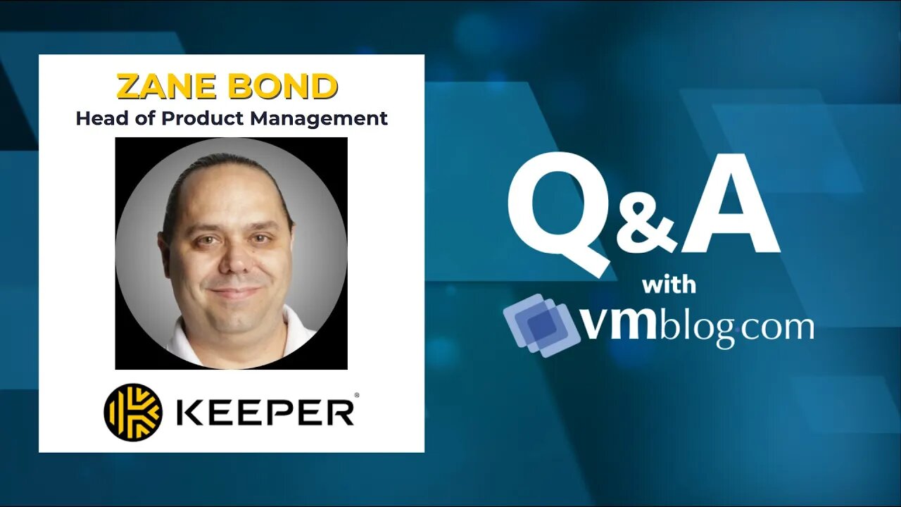 VMblog Expert Q&A w/ Zane Bond of Keeper Security. Zero-trust, zero-knowledge cybersecurity software