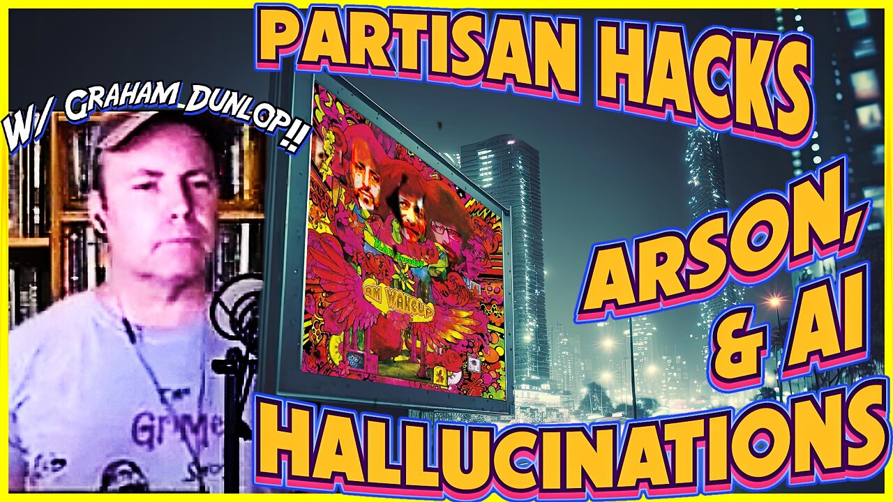 Hacks, Arsonists, & AI Hallucinations! w/ Graham from Grimerica! TLAV Tuesday!