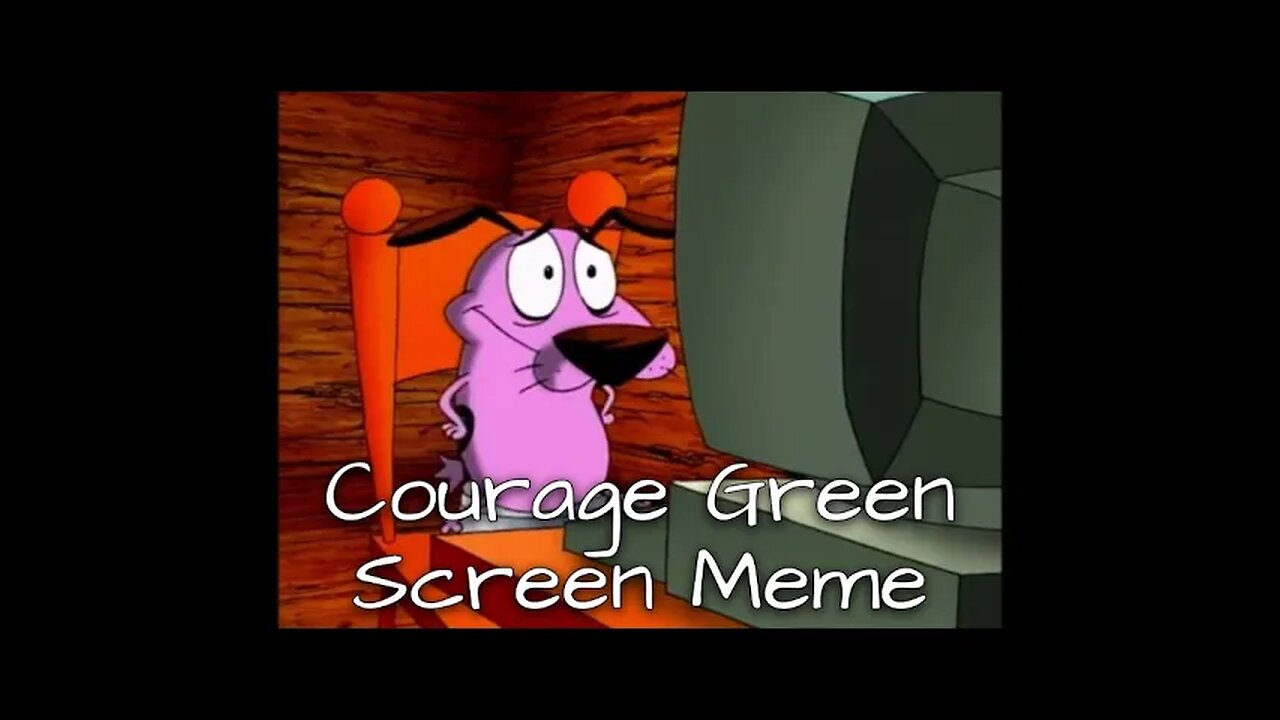Courage Good, (Gulp) Not Good Meme Green Screen