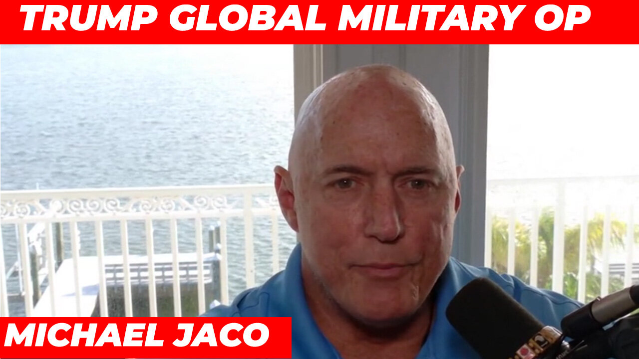 MICHAEL JACO SHOCKING NEWS 11/19 - TRUMP GLOBAL MILITARY OP!