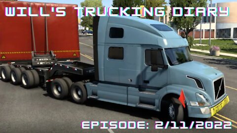 Will's Trucking Diary Episode 2/11/2022 / American Truck Simulator