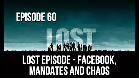 Episode 60 - Lost Episode - Facebook, Mandates and Chaos