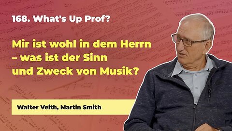 168. Mir ist wohl in dem Herrn # Walter Veith, Martin Smith # What's Up Prof?