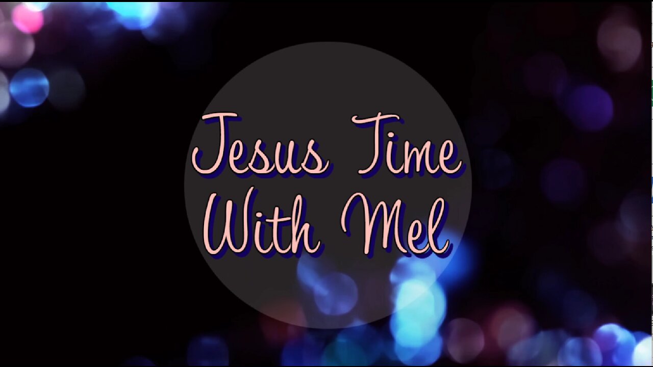 Jesus Time with Mel. You are SO Valuable and Loved. Do You Need Prayer?