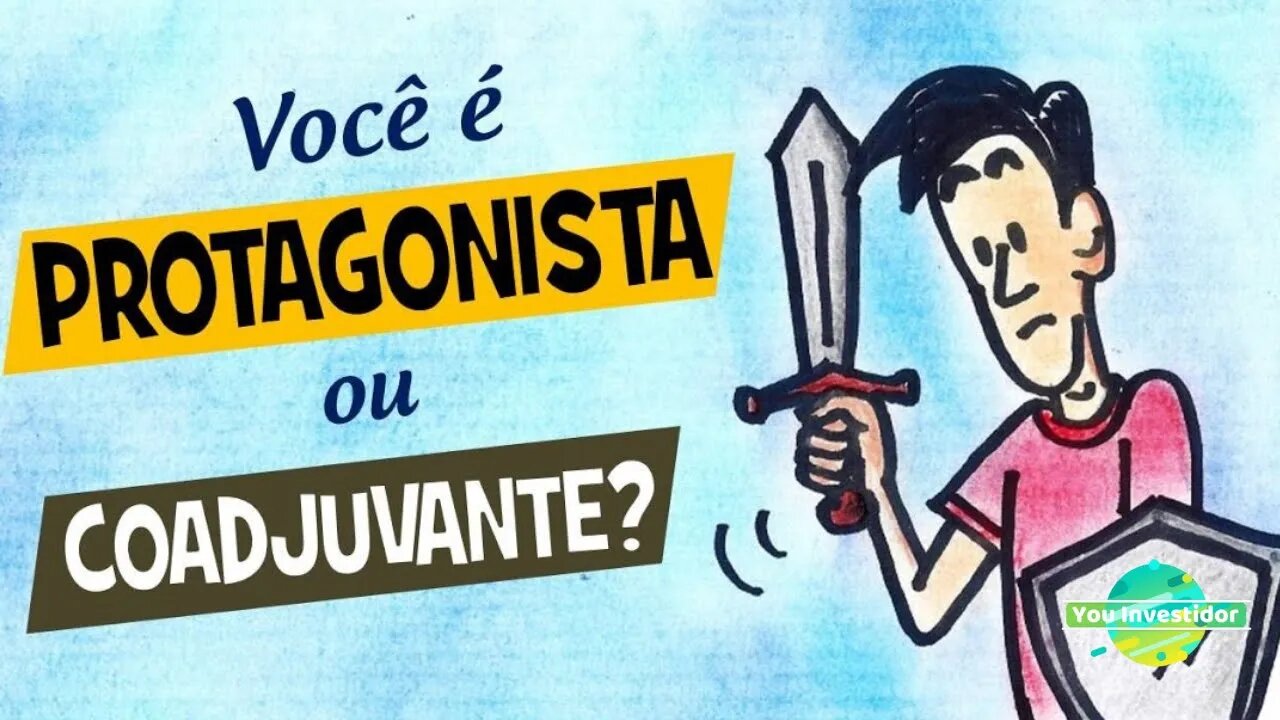 Você Tem Que Entender Que o Protagonista é Você