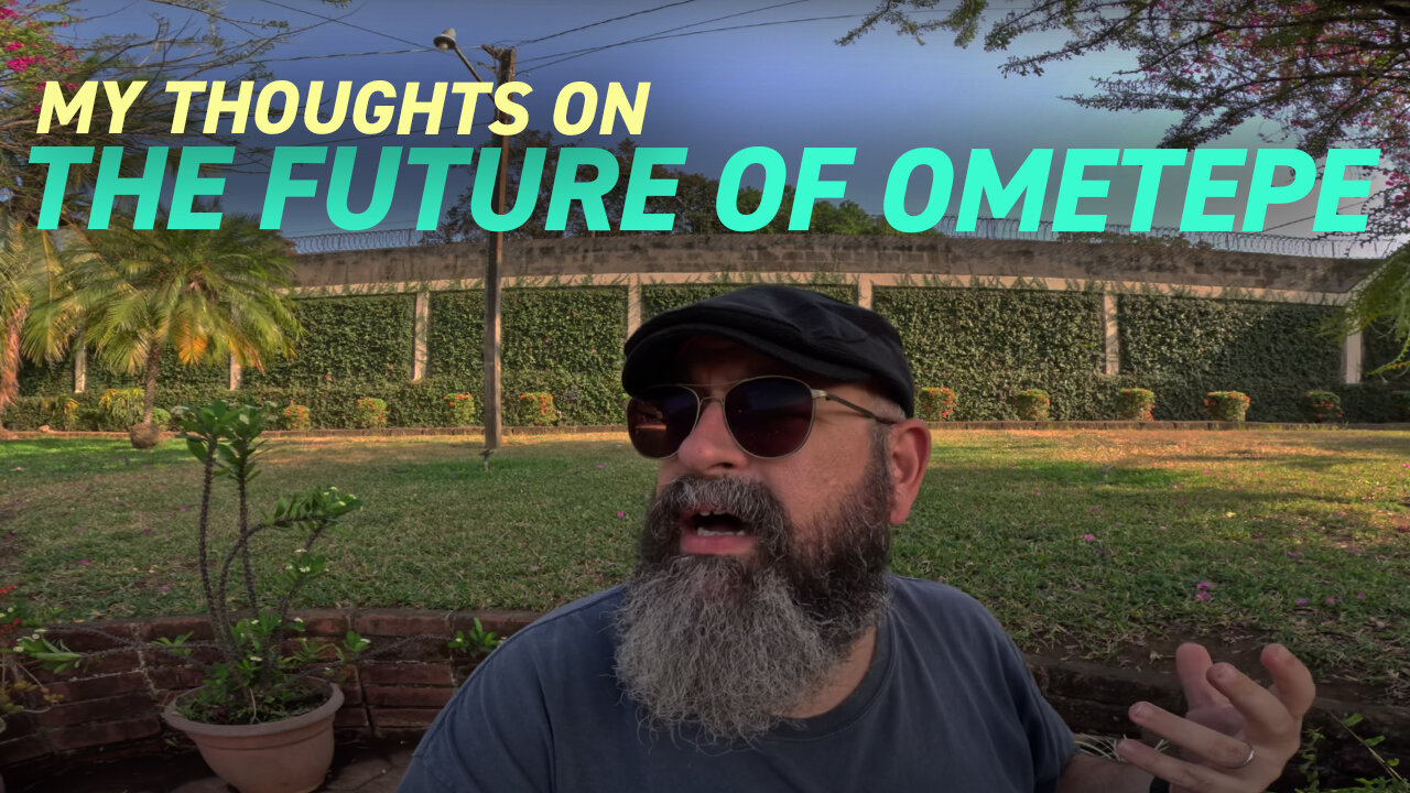 My Thoughts on the Future of Ometepe Nicaragua | Vlog 28 February 2023