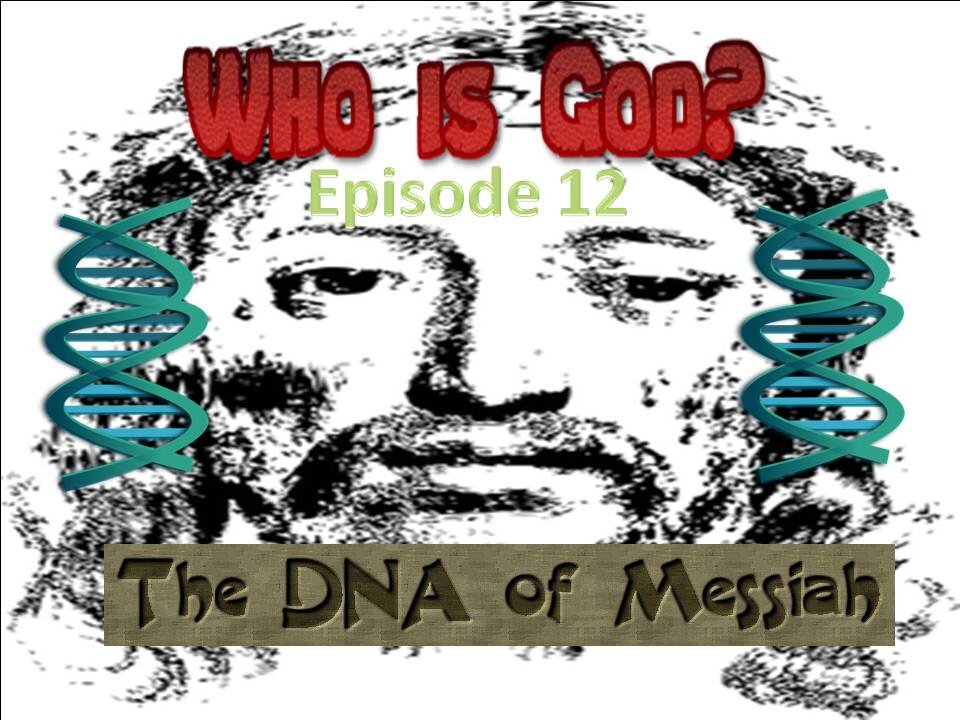 Who is God? The DNA of Christ episode 12