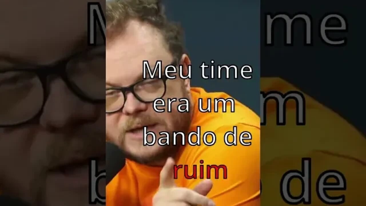 Meu time era horrível.