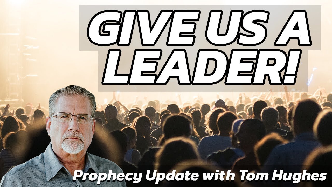 Give Us a Leader - Give us the Antichrist! Prophecy with Tom Hughes