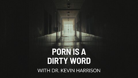 Porn is a Dirty Word with Dr. Kevin Harrison (Ep. 247)