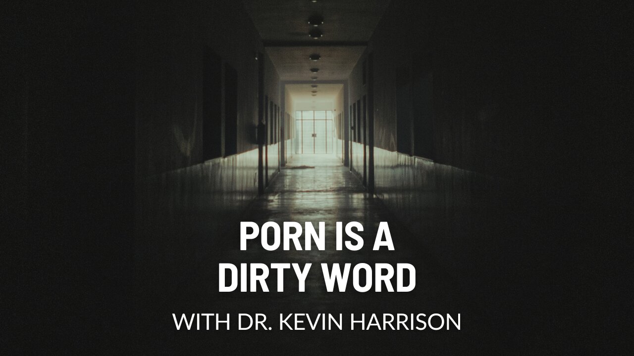 Porn is a Dirty Word with Dr. Kevin Harrison (Ep. 247)