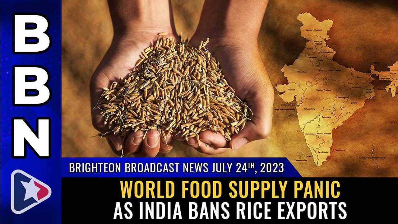 July 24, 2023 - World FOOD SUPPLY PANIC as India BANS rice exports