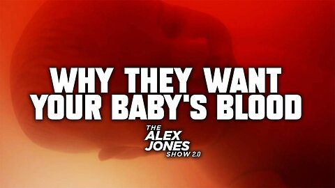 Alex Jones Exposes Why They Want Your Baby's Blood