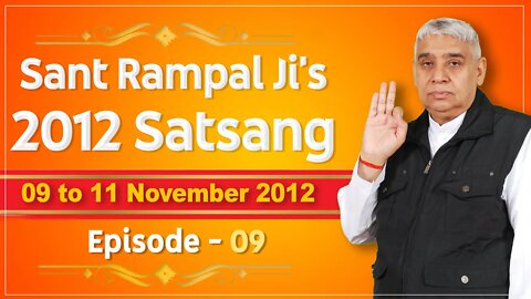 Sant Rampal Ji's 2012 Satsangs | 09 to 11 November 2012 HD | Episode - 09 | SATLOK ASHRAM