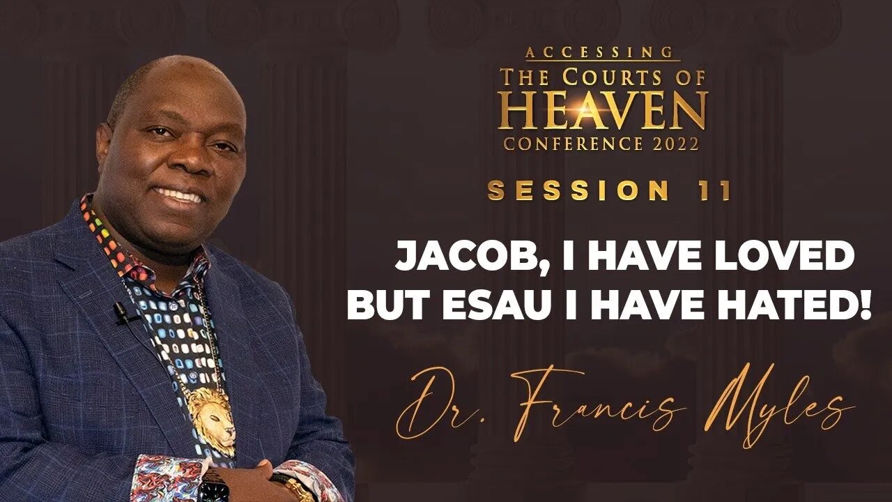 JACOB, I HAVE LOVED BUT ESAU I HAVE HATED! | Dr. Francis Myles | Session 11