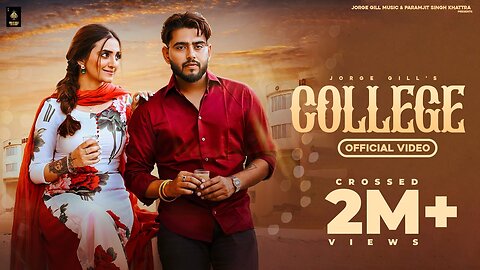 College (official Video )jorge Gill FT Gauri virdi latest punjabi song 2023