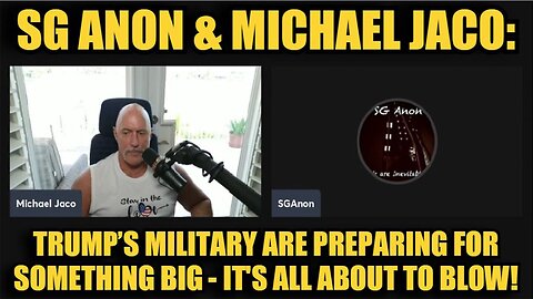 Michael Jaco & SG Anon Situation Update: Trump’s Military Are Preparing For Something Big - It's All About to Blow